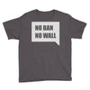 no ban no wall Youth Tee
