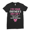 I'm Your Mother's Day Gift Dad Says You're Welcome Baby Girl Ladies Fitted T-Shirt
