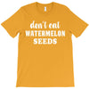 Don't Eat Watermelon Seeds T-Shirt