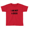 i am not a duck Toddler T-shirt