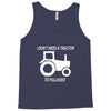i dont need a tractor to pull hoes funny Tank Top