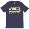 What's Poppin T-Shirt