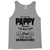 I'm Called Pappy  Because  I'm Way Too Cool To Be Called Grandfather Tank Top