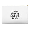 i just want to hang with my dog Accessory Pouches
