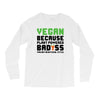Vegan Because Plant Powered Badass Long Sleeve Shirts