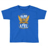 All Men Are Created Equal But Only The Best Are Born In April Toddler T-shirt