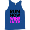 run now wine later Tank Top