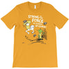 strong is the force of course T-Shirt