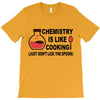 chemistry is like cooking T-Shirt