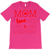 mom i love you more everyday T-Shirt