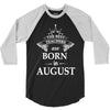 The Best Teachers Are Born in August 3/4 Sleeve Shirt
