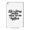 life is always better when we are together iPad Mini 4