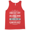 And 8th Day God Look Down So God Made A Cancer Guy Tank Top