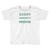 sorry this girl taken Toddler T-shirt