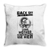 Back Of I Have A Crazy Grandmother And I am not Afraid To Use Her Throw Pillow