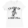 i'm kind of a big dill Ladies Fitted T-Shirt