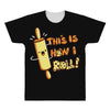 this İs how i roll All Over Men's T-shirt