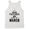 The Best Father Was Born In March Tank Top