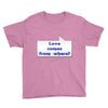 love comes from where Youth Tee