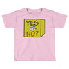 yes our no Toddler T-shirt