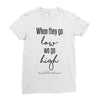when they go low we go high Ladies Fitted T-Shirt