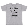 if it flies it dies duck Toddler T-shirt