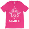the best teachers are born in march T-Shirt
