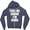 take me drunk i'm home Zipper Hoodie