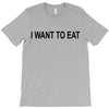 i want to eat T-Shirt