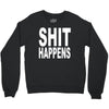 shit happens Crewneck Sweatshirt