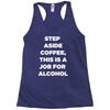step aside coffee   alcohol is here Racerback Tank