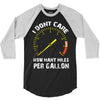 I Don't Care How Many Miles Per Gallon 3/4 Sleeve Shirt
