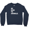 Be Kind To Animals Crewneck Sweatshirt