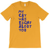 my cat was pight about you T-Shirt