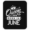 Queens Are Born In June Mousepad
