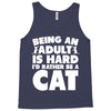 Being an adult is hard I'd rather be a cat Tank Top