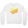 let's get weird Crewneck Sweatshirt
