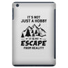 It's Not Just A Hobby It Is My Escape From Reality iPad Mini