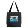 i stopped playing fortnite to be here Tote Bags