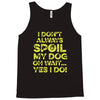 i don't always spoil my dog Tank Top
