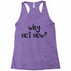 why not now Racerback Tank