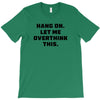 Hang On Let Me Overthink This T-Shirt