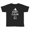 keep calm i'm a dj   mens funny Toddler T-shirt
