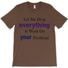 drop everything T-Shirt