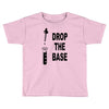 drop the base Toddler T-shirt