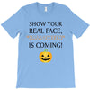 show your real face, halloween is coming T-Shirt