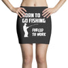 born to go fishing forced to work mens funny Mini Skirts