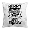 This Girl Is Taken By A Super Sexy April Boyfriend Throw Pillow