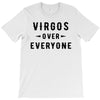 Virgos Over Everyone T-Shirt