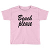 beach please Toddler T-shirt